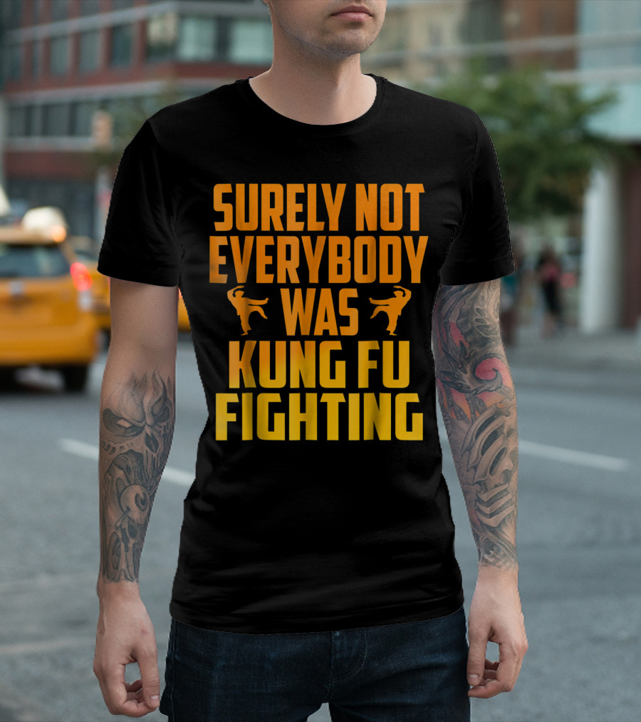 Surely Not Everybody Was Kung Fu Fighting Retro Kung Fu Pose T-Shirt