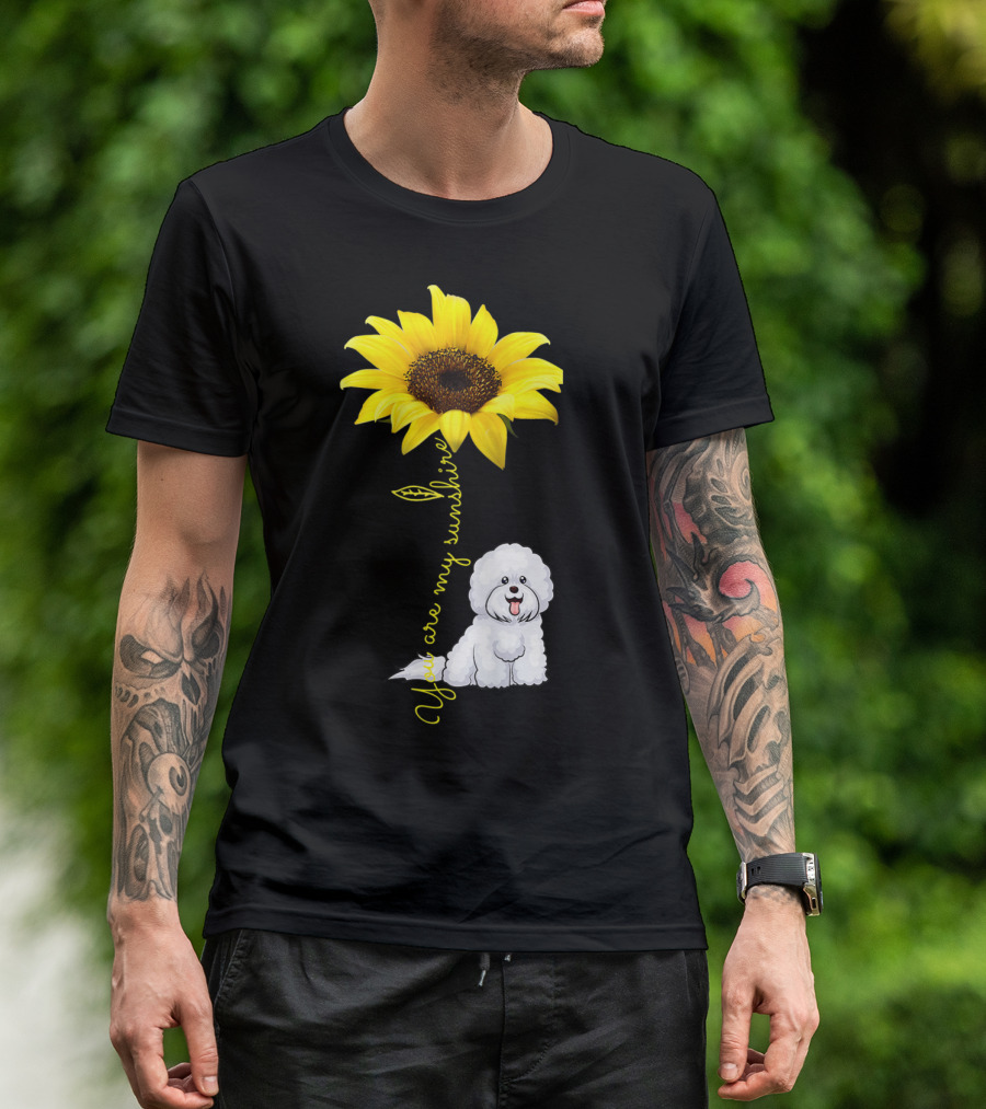 You Are My Sunshine Sunflower Bichon Frise You Are My Sunshine T-Shirt