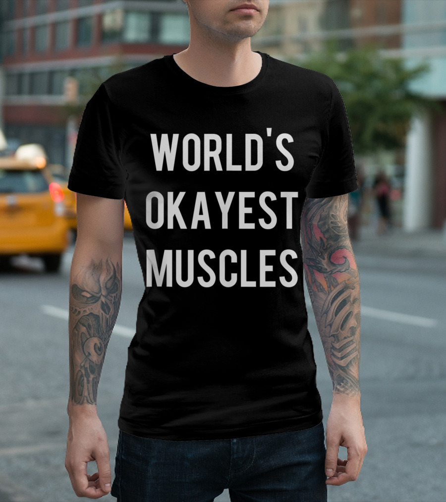 World's Okayest Muscles Flexing Weightlifting Work T-Shirt