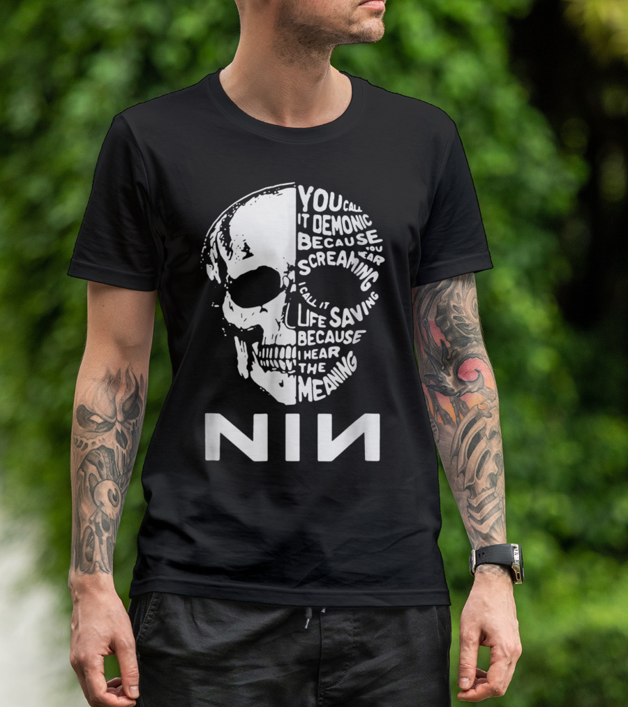 You Call It Demonic Because You Hear The Screaming I Call It Life Saving Because I Hear The Meaning NIN T-Shirt