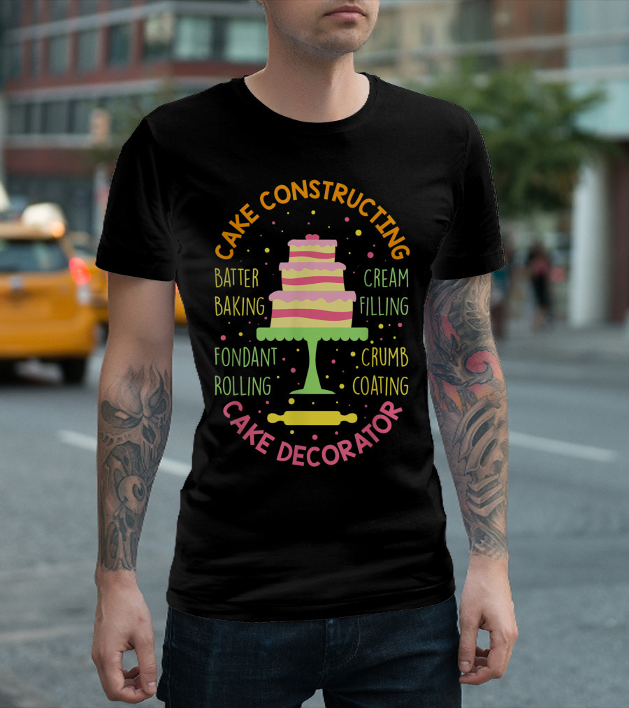 Cake Constructing Batter Baking Fondant Rolling Cream Filling Crumb Coating Cake Decorator T-Shirt