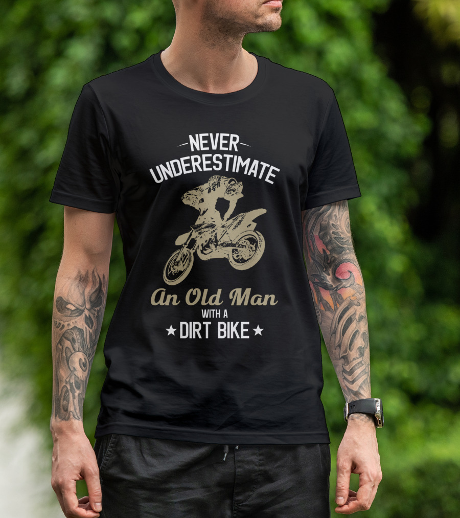 Never Underestimate An Old Man With A Dirt Bike Funny Enduro Bikes Rider Motorcycle T-Shirt