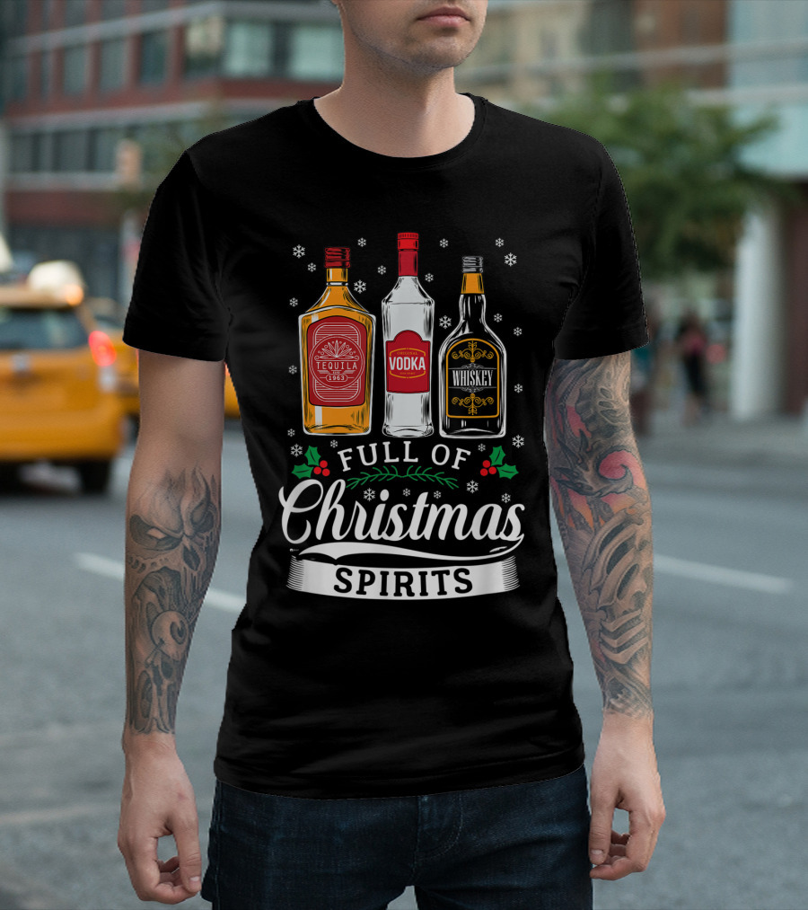 Full Of Christmas Spirits Tequila Vodka Whiskey Holiday Humor T-Shirt