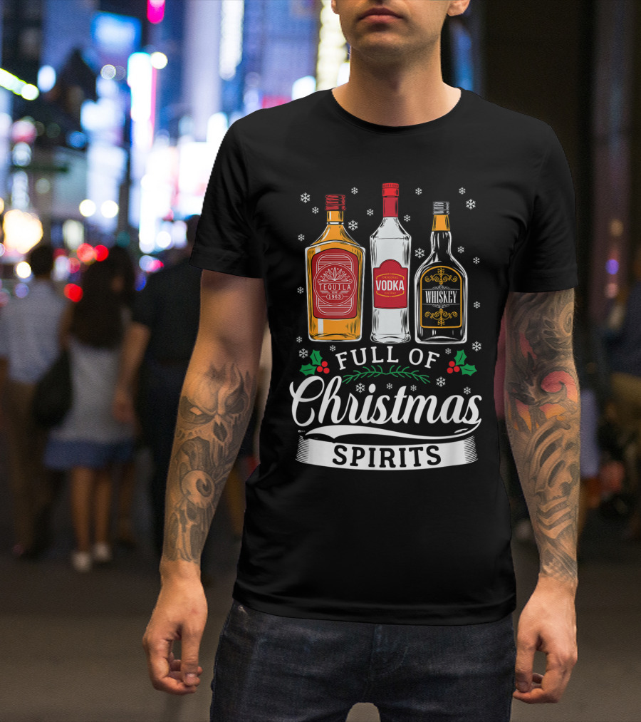 Full Of Christmas Spirits Tequila Vodka Whiskey Holiday Humor T-Shirt