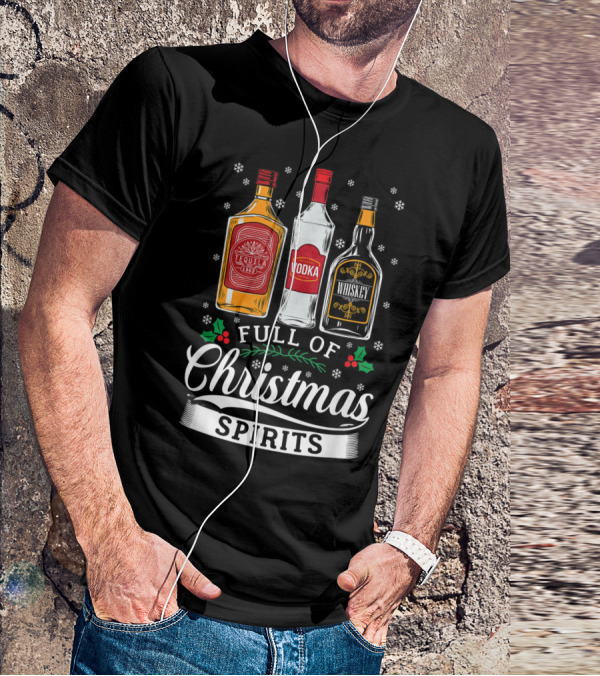 Full Of Christmas Spirits Tequila Vodka Whiskey Holiday Humor T-Shirt