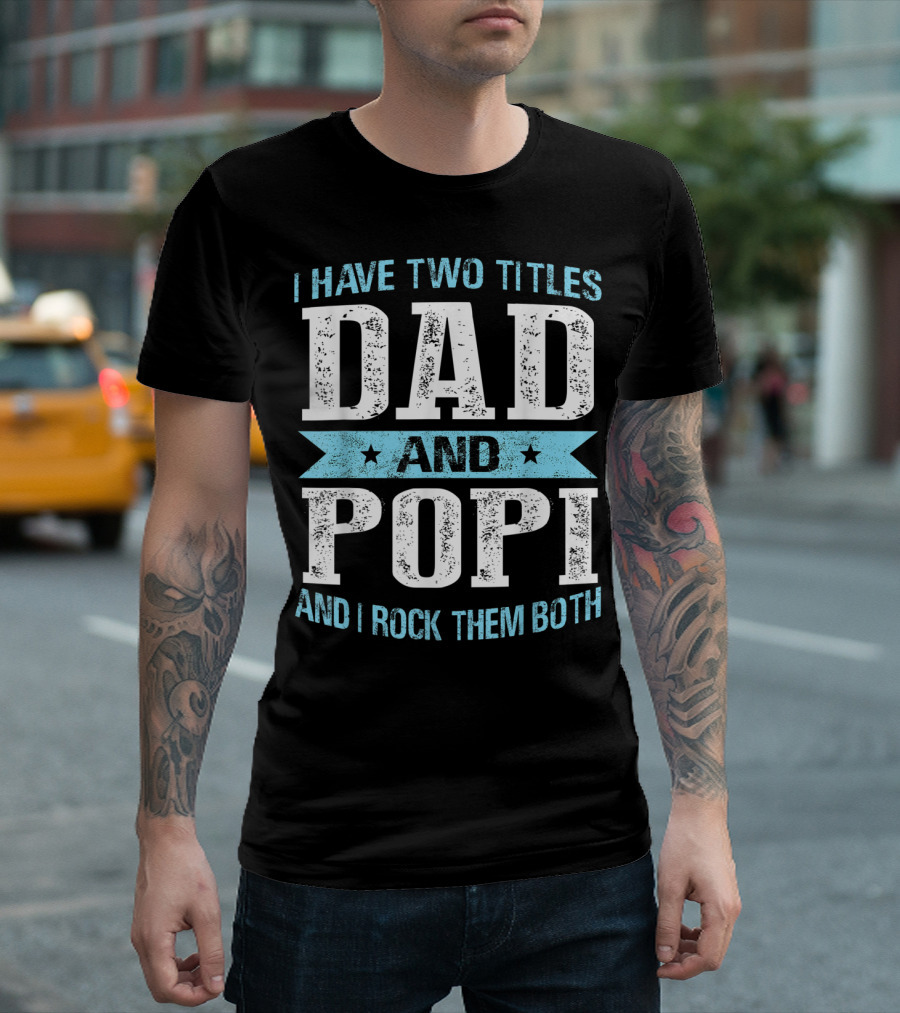 I Have Two Titles Dad and Popi and I Rock Them Both T-Shirt