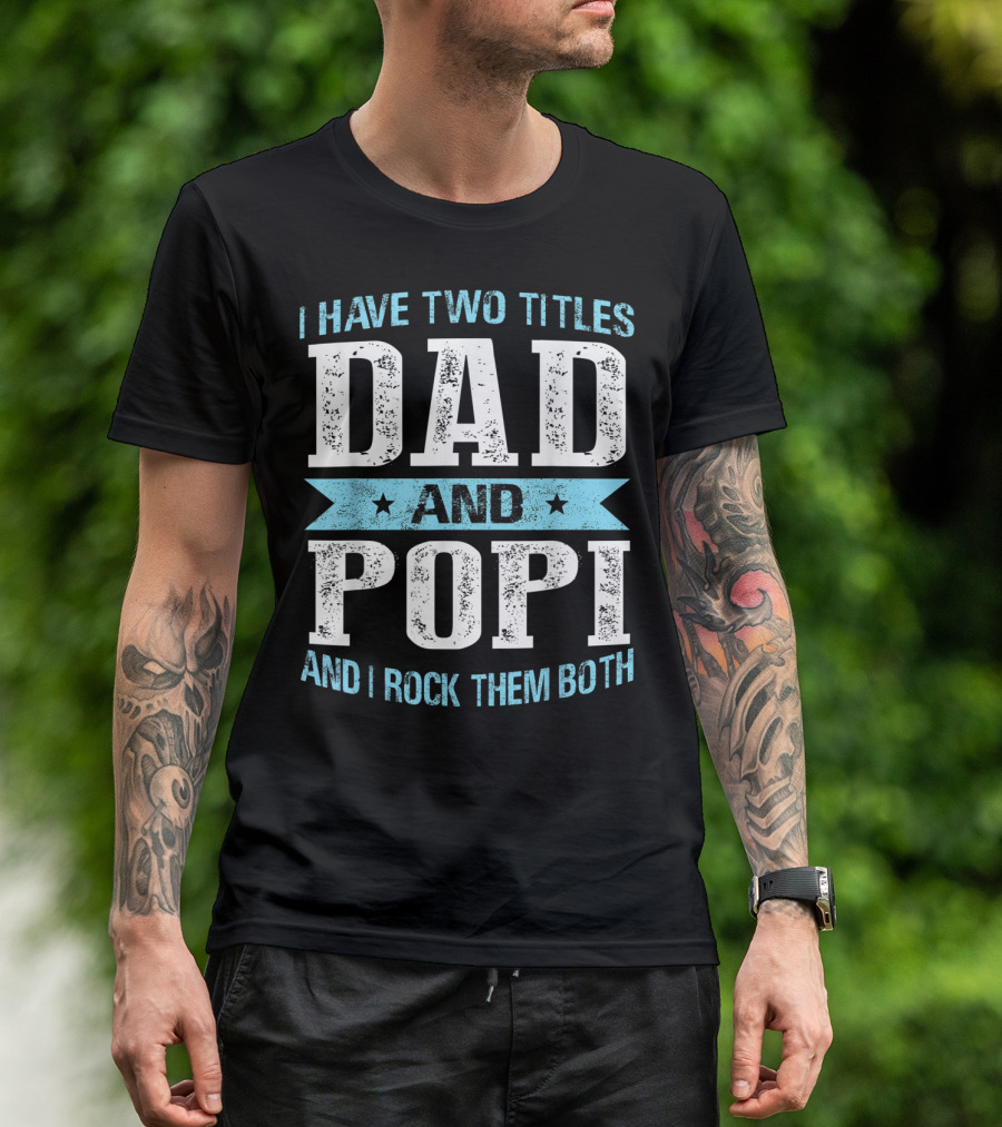 I Have Two Titles Dad And Popi And I Rock Them Both T-Shirt