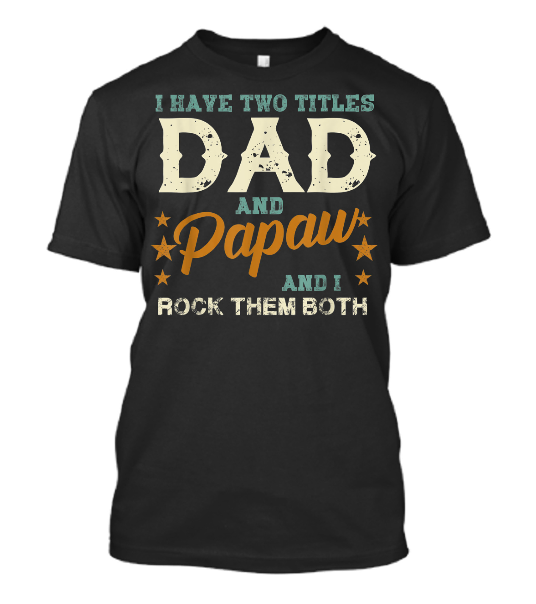 I Have Two Titles Dad And Papaw And I Rock Them Both T-Shirt