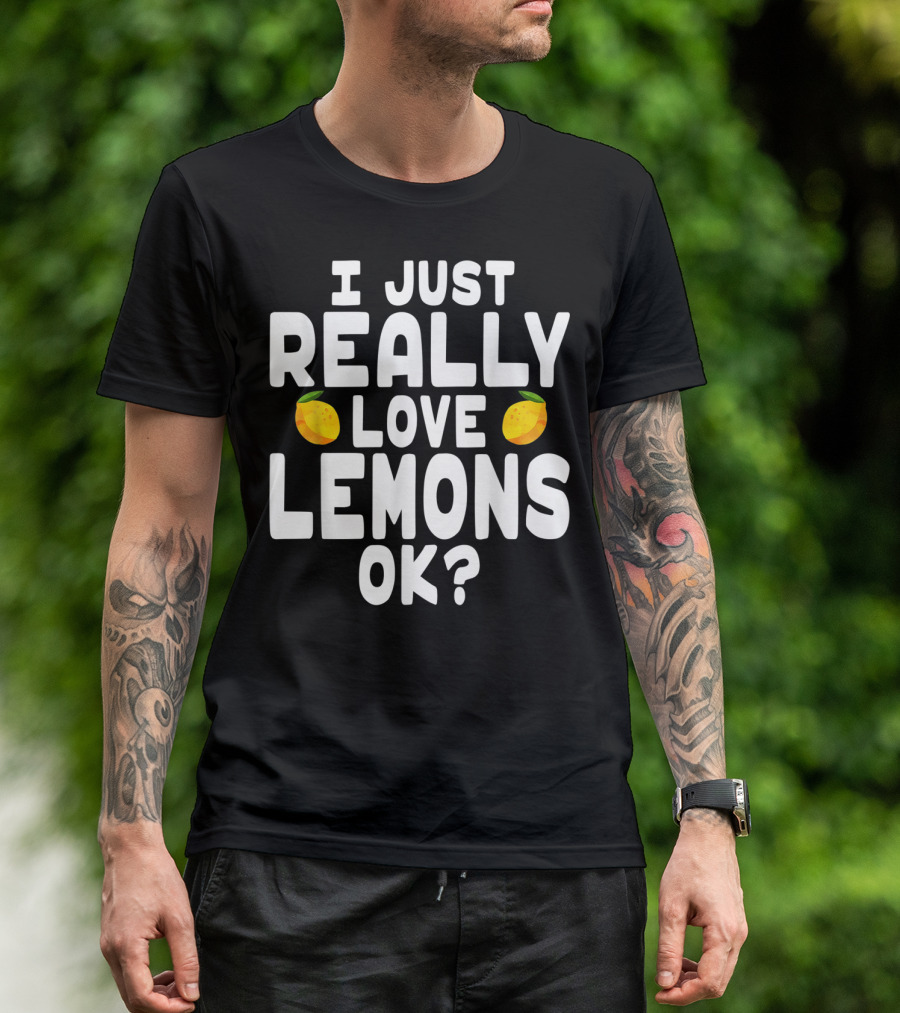 I Just Really Love Lemons Ok? Cute Lemon T-Shirt