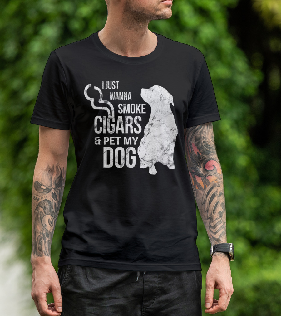 I Just Wanna Smoke Cigars And Pet My Dog T-Shirt