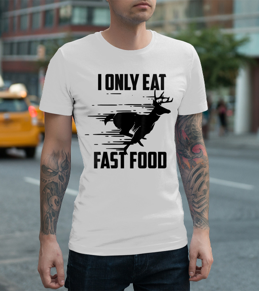 I Only Eat Fast Food Deer Running T-Shirt