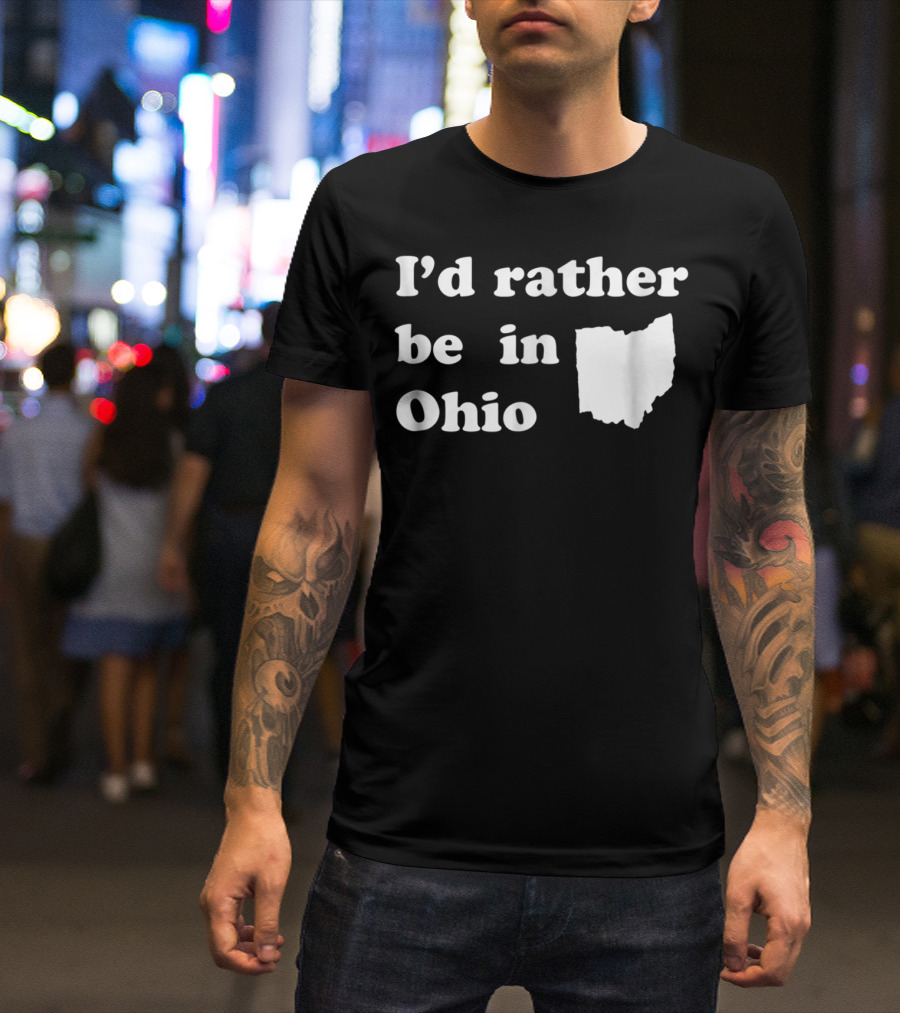 I'd Rather Be In Ohio With State T-Shirt