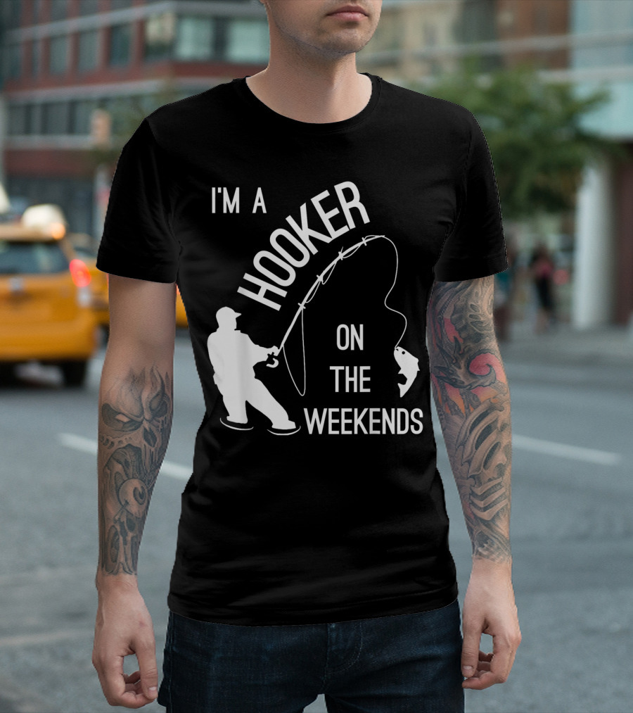 I'm A Hooker On The Weekends Fishing Fisherman T-Shirt
