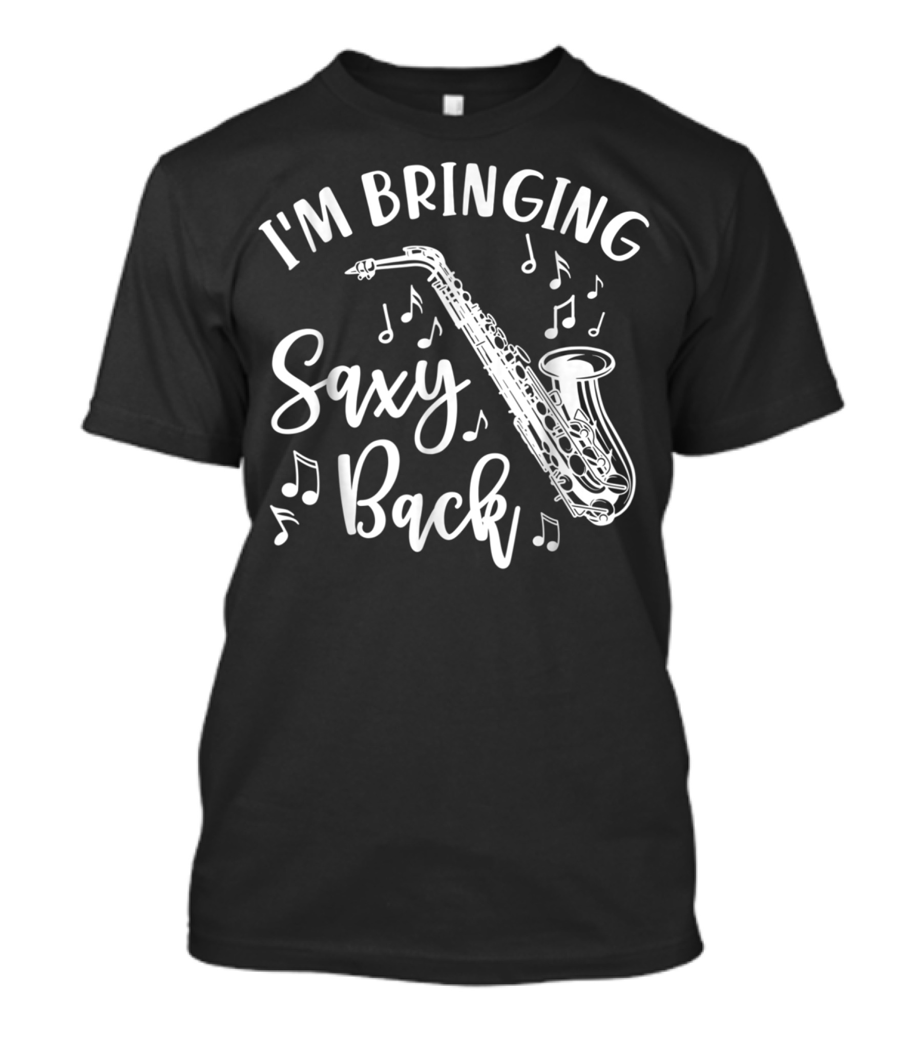 I'm Bringing Saxy Back Saxophone Music Band Musical Notes T-Shirt