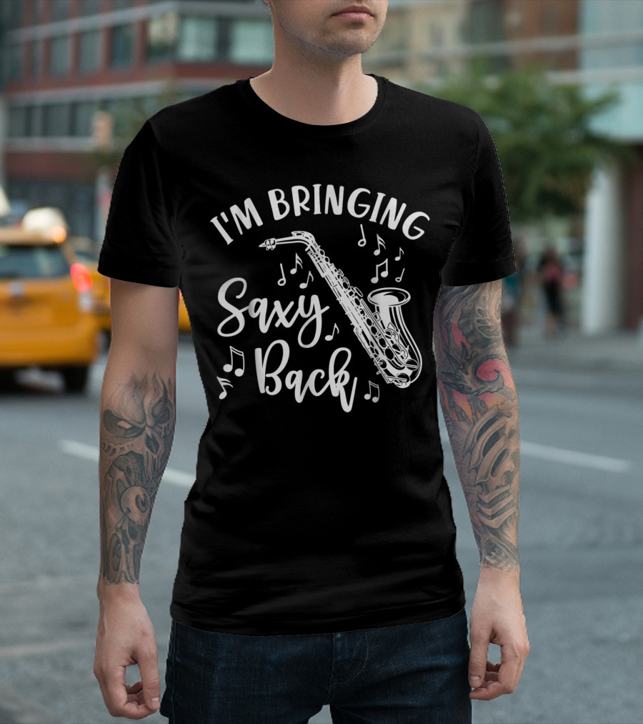 I'm Bringing Saxy Back Saxophone Music Band Musical Notes T-Shirt