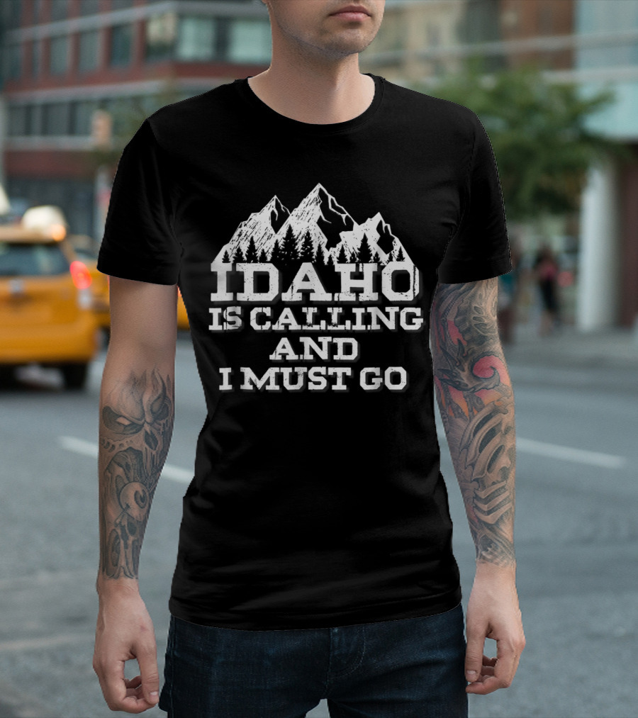Idaho Is Calling and I Must Go Mountains Adventure T-Shirt