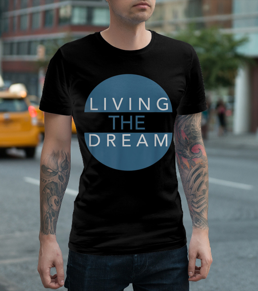 Living the Dream For Successful People Dream T-Shirt