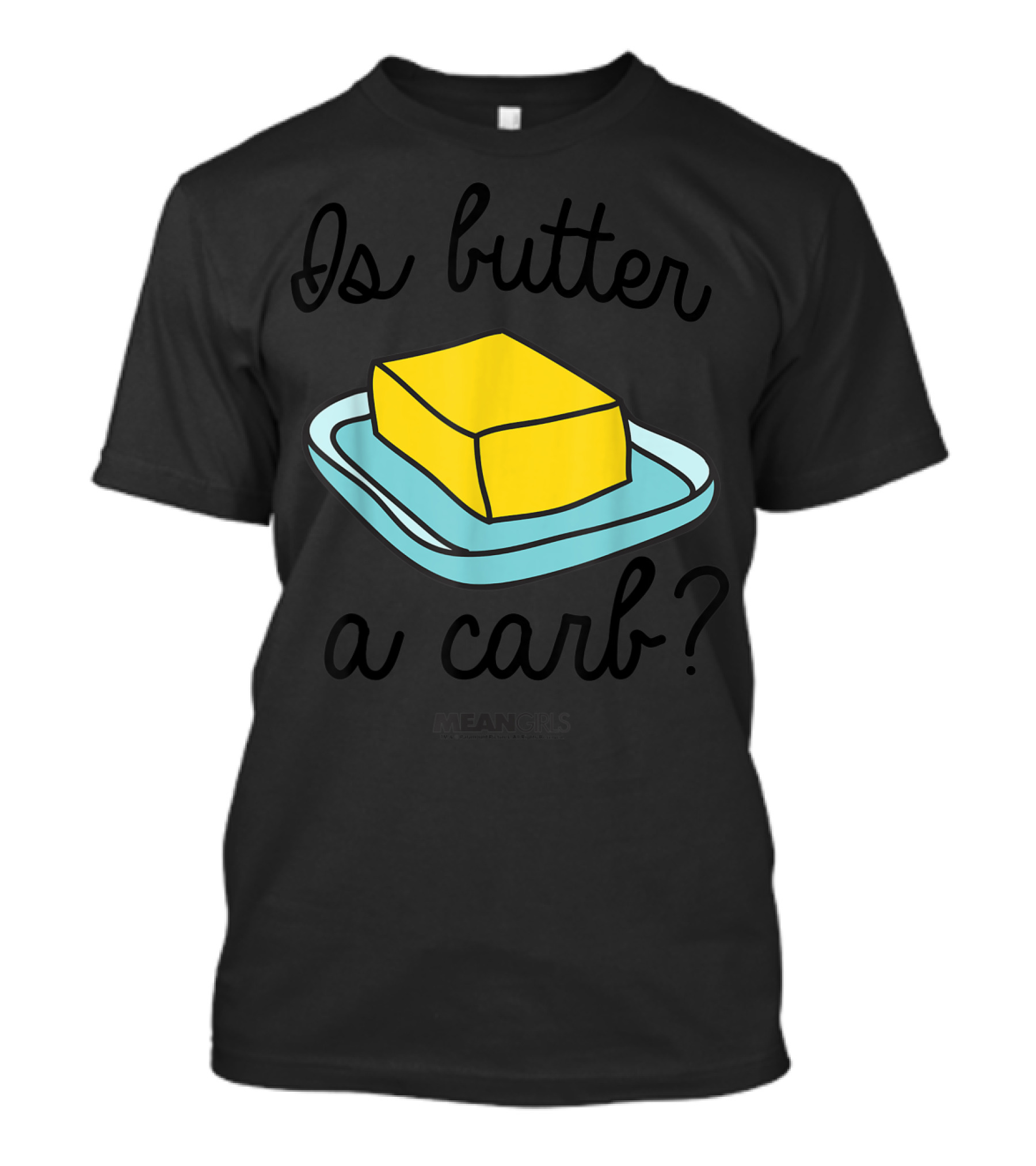 Mean Girls Is Butter A Carb Yellow Butter On Blue Plate T-Shirt