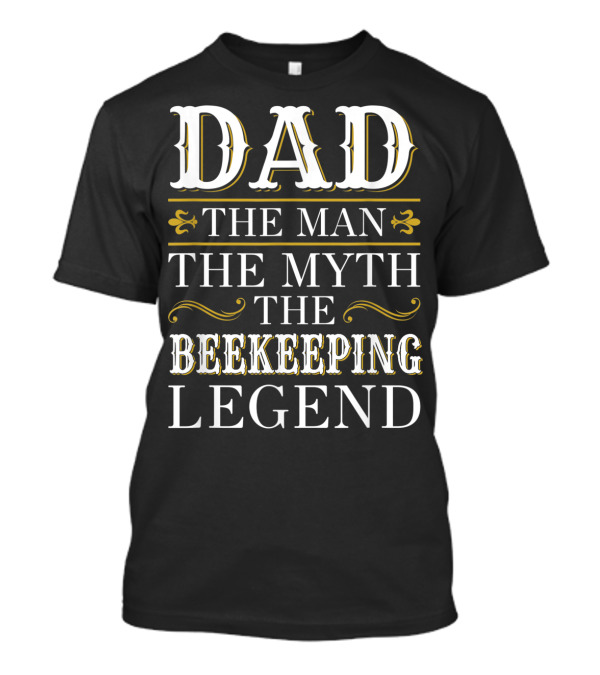 Dad The Man The Myth The Beekeeping Legend T-Shirt