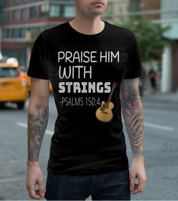 Mens Christian Guitar Player Praise Him With Strings Psalms 150:4 T-Shirt