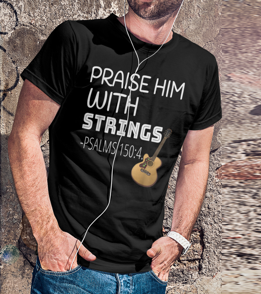 Mens Christian Guitar Player Praise Him With Strings Psalms 150:4 T-Shirt