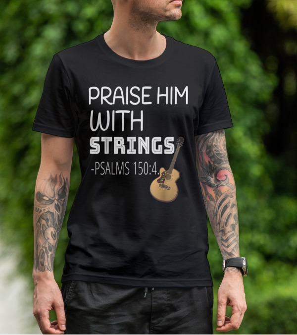 Mens Christian Guitar Player Praise Him With Strings Psalms 150:4 T-Shirt