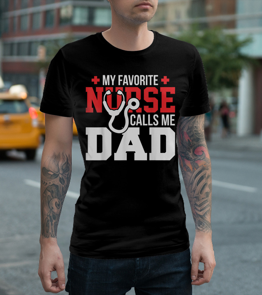 My Favorite Nurse Calls Me Dad Father's Day Nursin Stethoscope T-Shirt