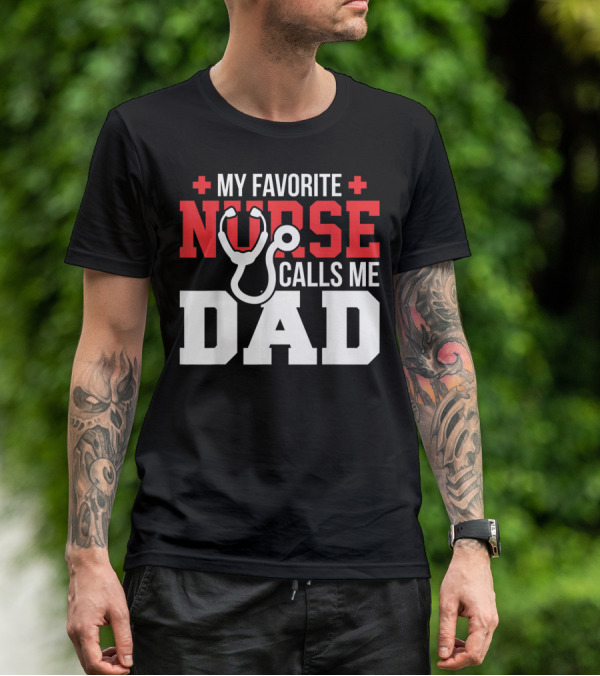 My Favorite Nurse Calls Me Dad Father's Day Nursin Stethoscope T-Shirt