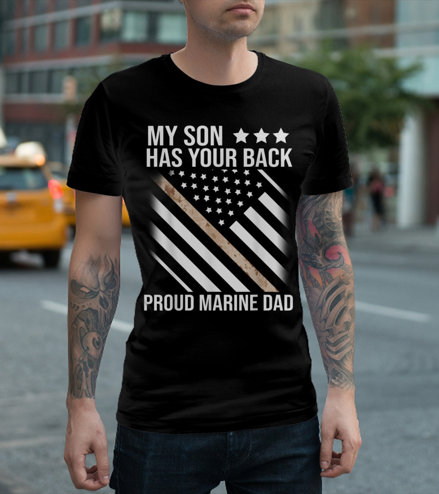 My Son Has Your Back Proud Marine Dad American Flag Stars Stripes Camouflage T-Shirt