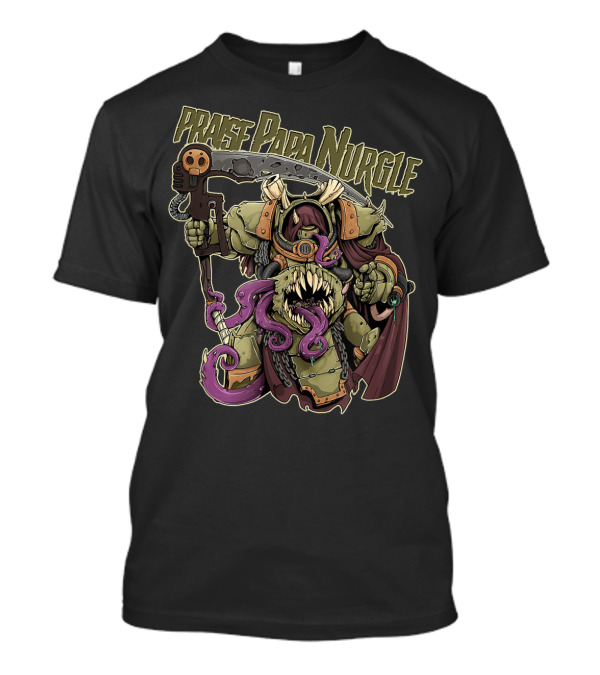 Praise Papa Nurgle Death Guard T-Shirt