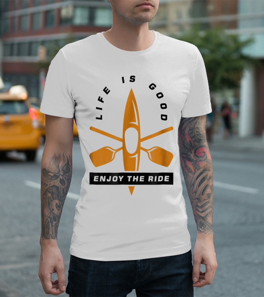 Life Is Good Enjoy The Ride Kayaking Paddle And Kayak T-Shirt