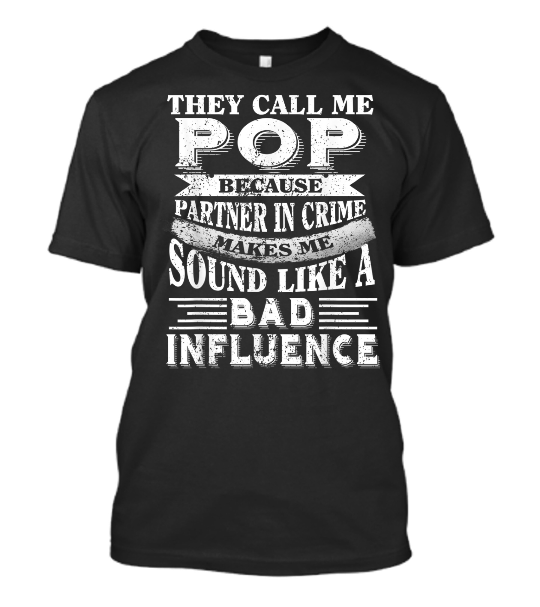 They Call Me Pop Because Partner In Crime Makes Me Sound Like A Bad Influence T-Shirt