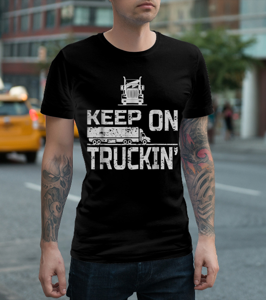 Keep On Truckin' Truck Driver Semi-Truck T-Shirt