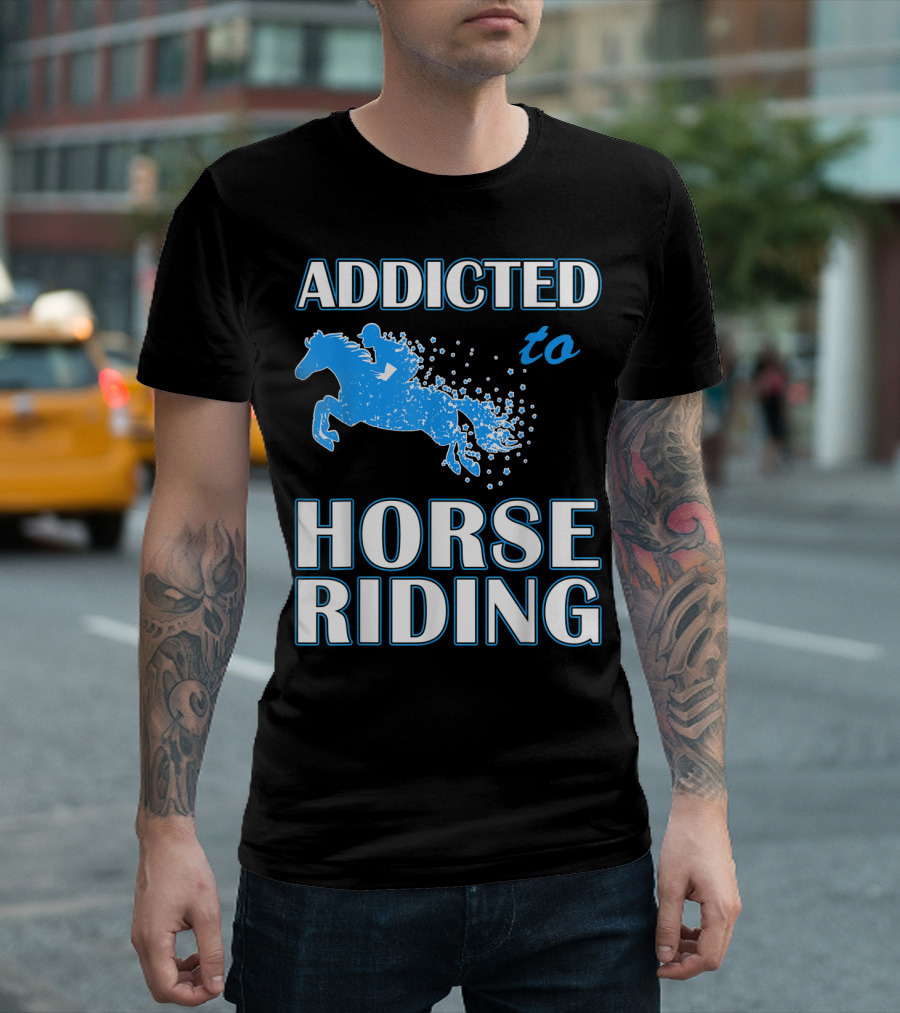 Addicted To Horse Riding Equestrian Passion T-Shirt