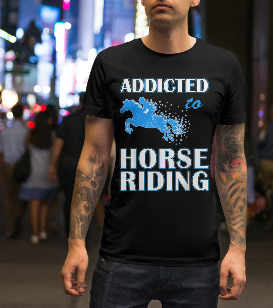 Addicted To Horse Riding Equestrian Passion T-Shirt
