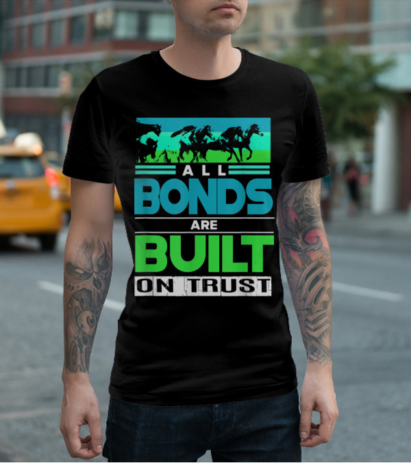 All Bonds Are Built On Trust Horse Farm Farmer Horseback Riding T-Shirt