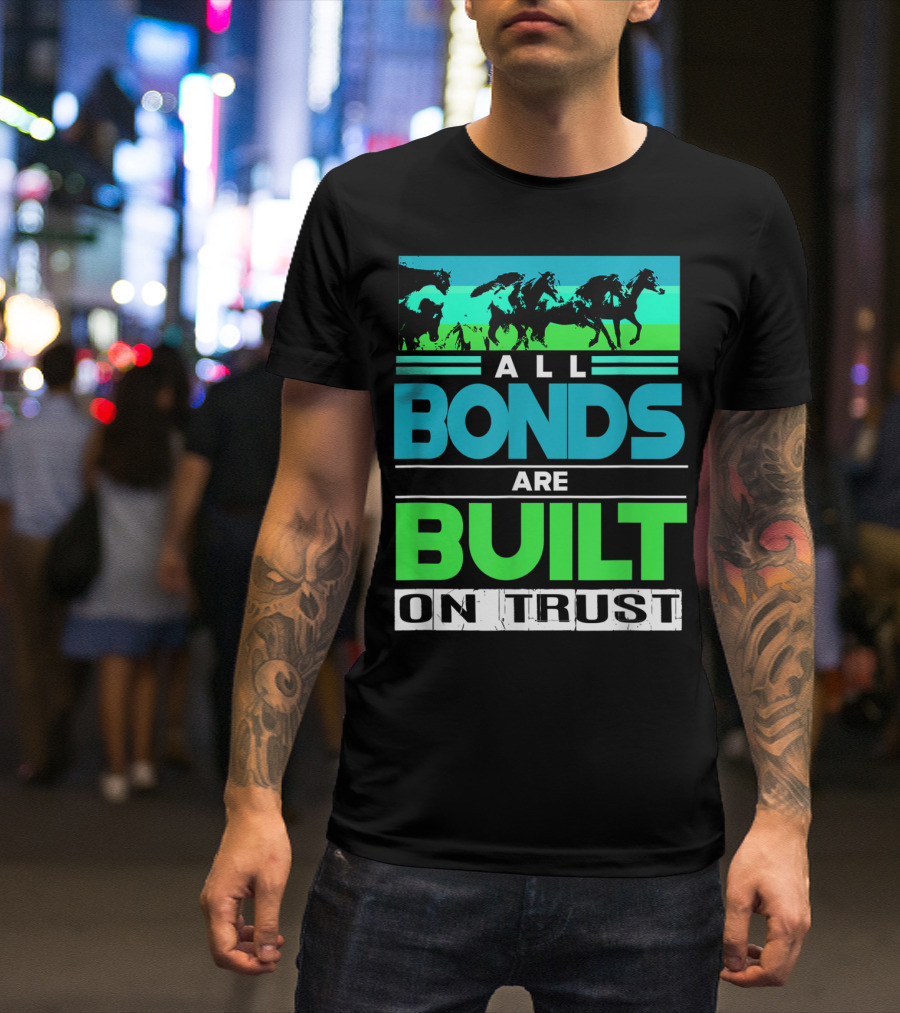 All Bonds Are Built On Trust Horse Farm Farmer Horseback Riding T-Shirt