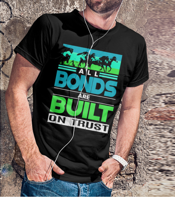 All Bonds Are Built On Trust Horse Farm Farmer Horseback Riding T-Shirt