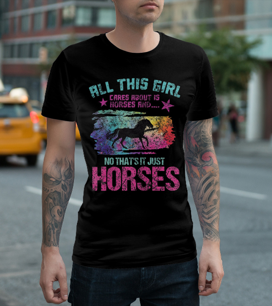 All This Girl Cares About Is Horses and No That's It Just Horses T-Shirt