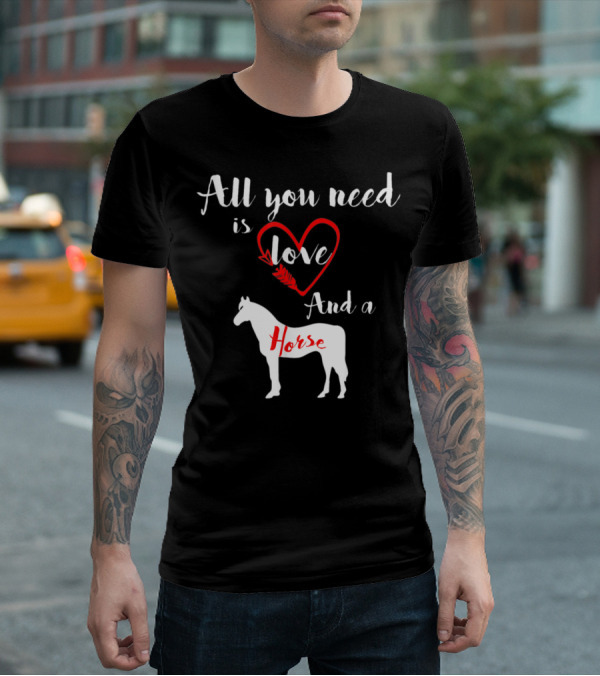 All You Need Is Love And A Horse Silhouette Heart T-Shirt
