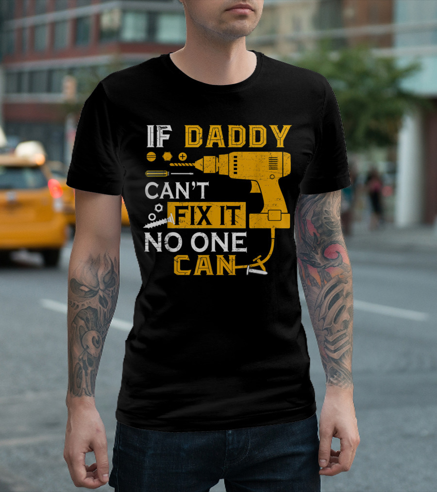 If Daddy Can't Fix It No One Can Drill And Screws T-Shirt