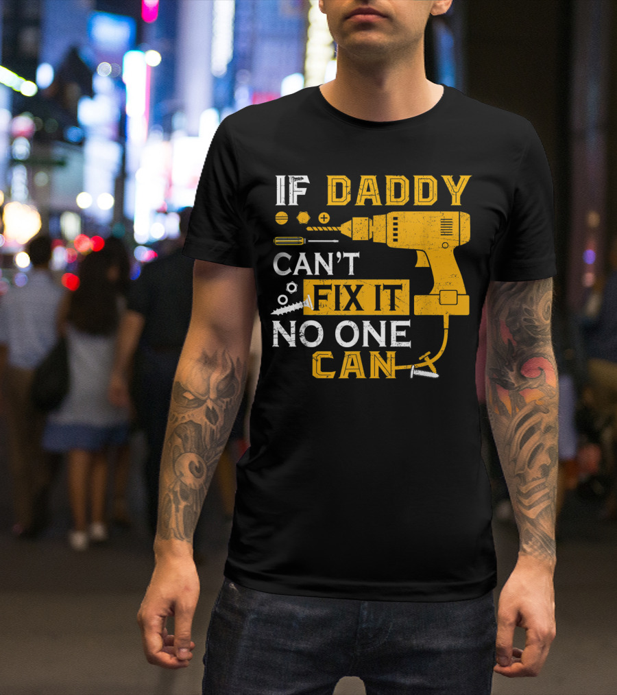 If Daddy Can't Fix It No One Can Drill And Screws T-Shirt