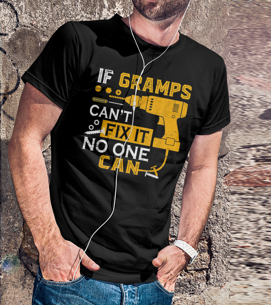 If Gramps Can't Fix It No One Can Drill Screws T-Shirt