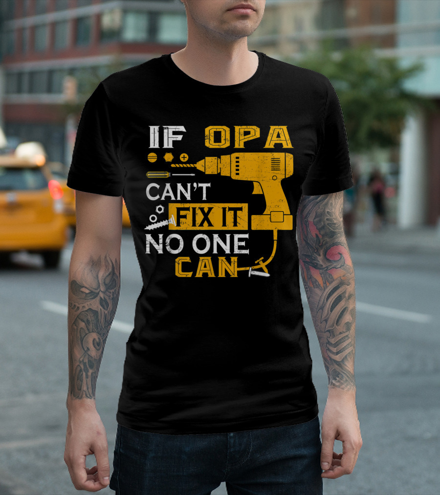 If Opa Can't Fix It No One Can Drill Screws And Tools T-Shirt