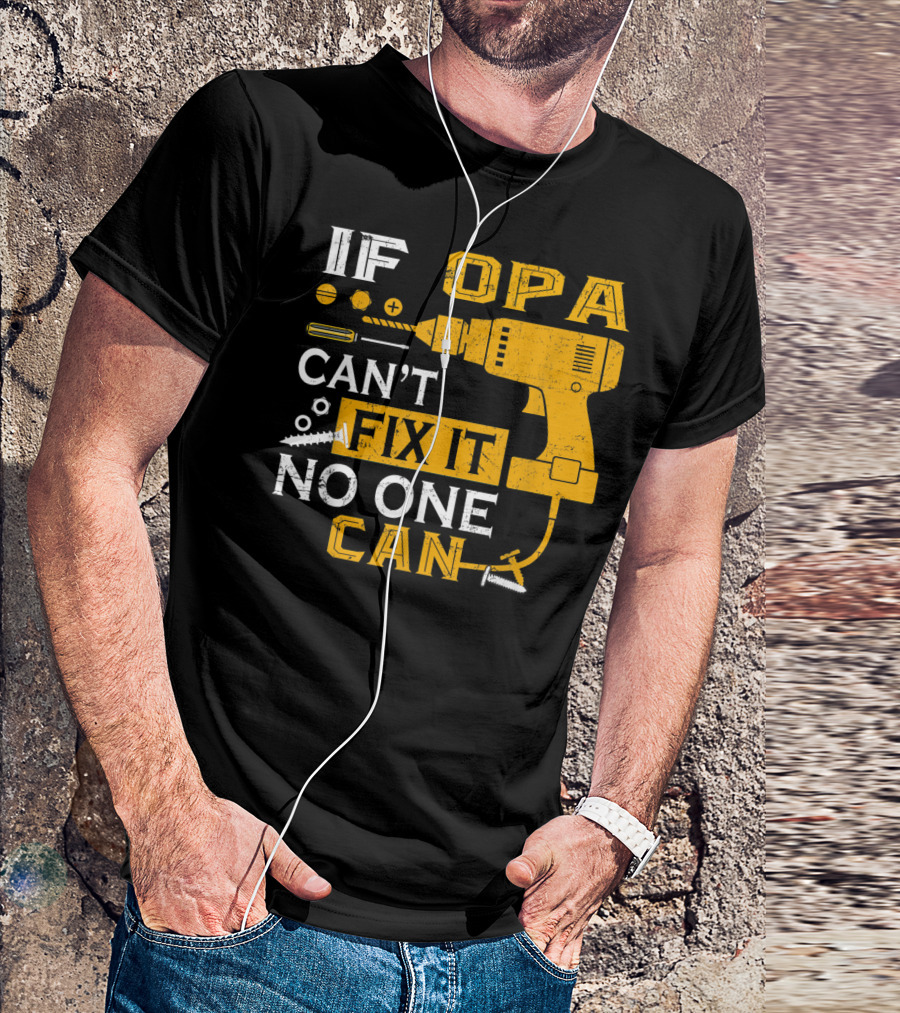 If Opa Can't Fix It No One Can Drill Screws And Tools T-Shirt