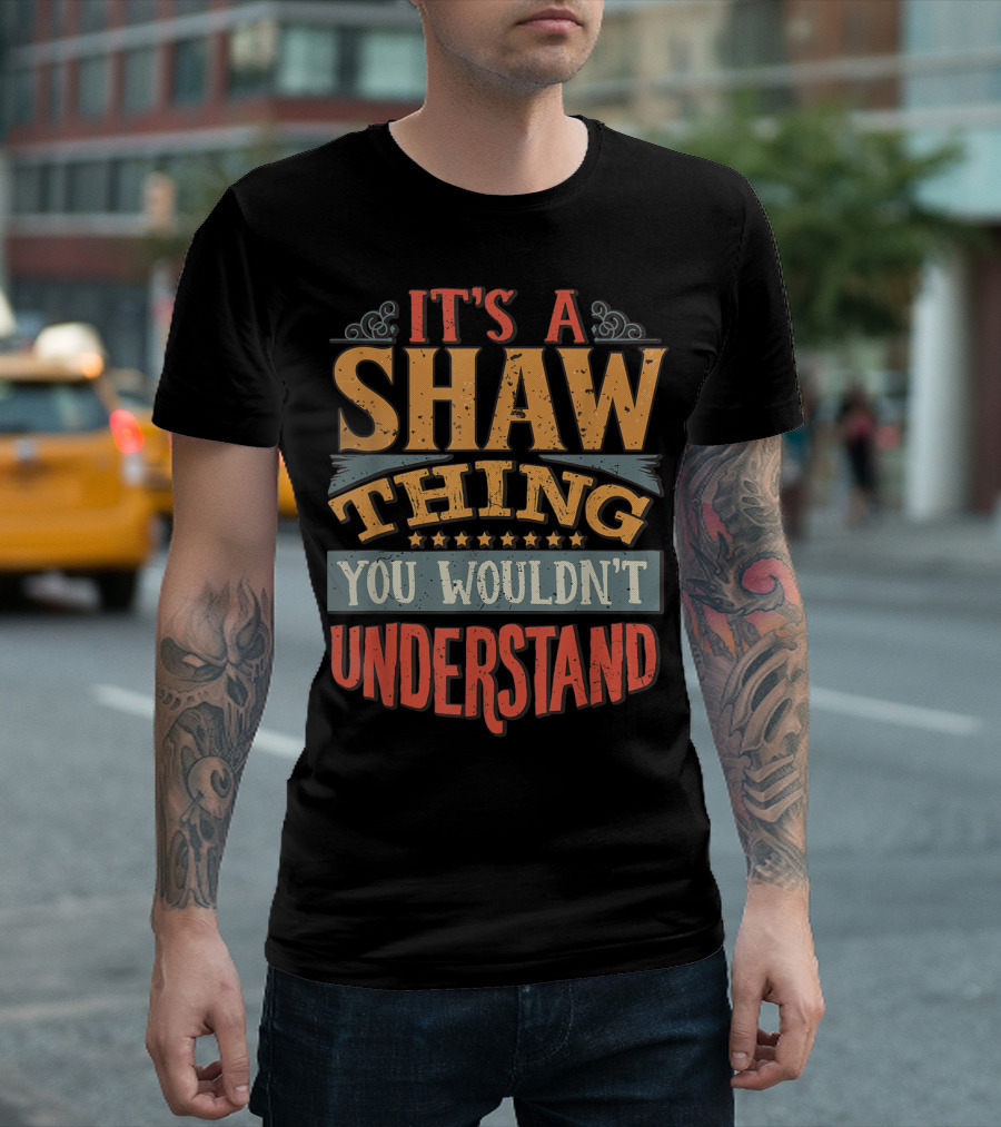 It's A Shaw Thing You Wouldn't Understand T-Shirt