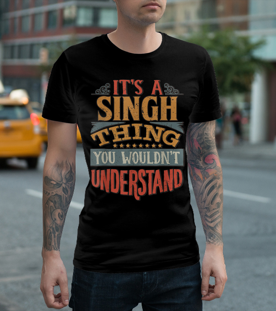 It's A Singh Thing You Wouldn't Understand T-Shirt