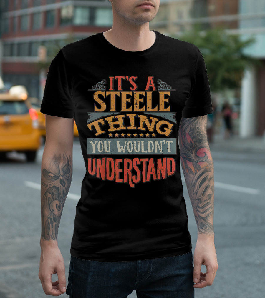 It's A Steele Thing You Wouldn't Understand T-Shirt