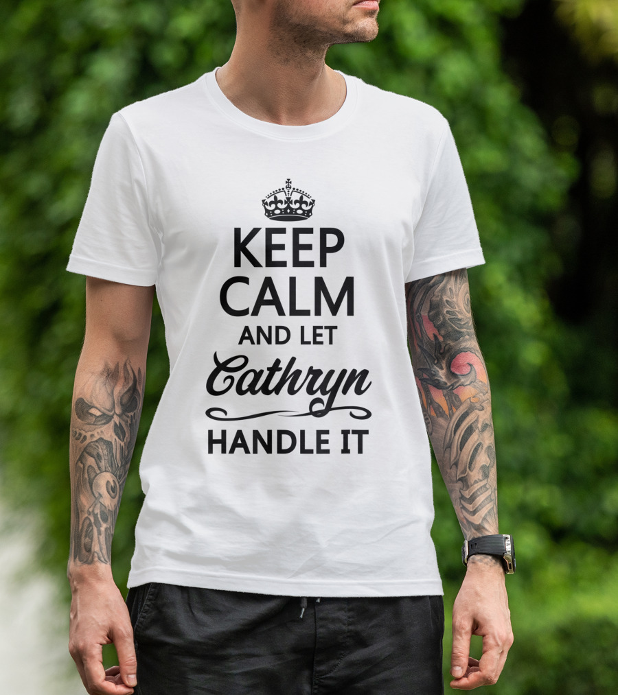 Keep Calm And Let Cathryn Handle It Funny Name T-Shirt