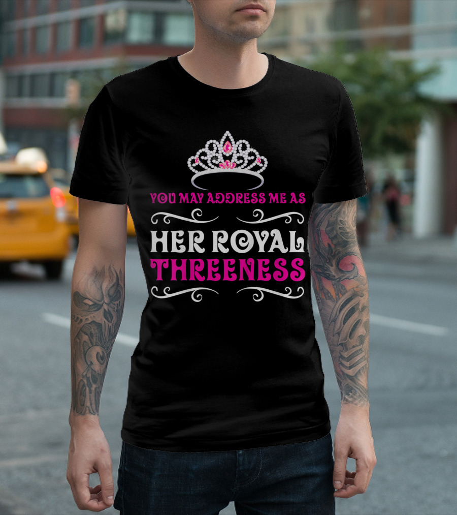 Her Royal Threeness Birthday Party Princess You May Address Me As T-Shirt